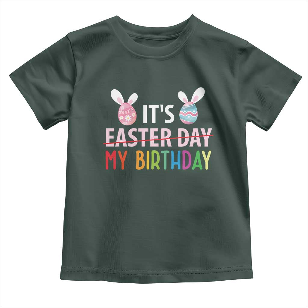 Funny It's My Birthday Easter Day Toddler T Shirt Rabbit Eggs TS11 Dark Forest Green Print Your Wear
