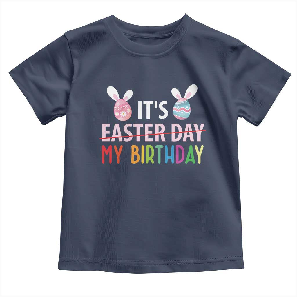 Funny It's My Birthday Easter Day Toddler T Shirt Rabbit Eggs TS11 Navy Print Your Wear