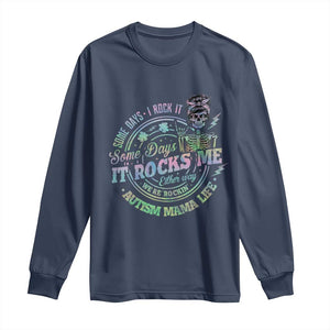 Funny Autism Mama Life Long Sleeve Shirt Some Days I Rock It Some Days It Rock Me Autism Awareness TS11 Navy Print Your Wear