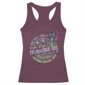 Funny Autism Mama Life Racerback Tank Top Some Days I Rock It Some Days It Rock Me Autism Awareness TS11 Maroon Print Your Wear