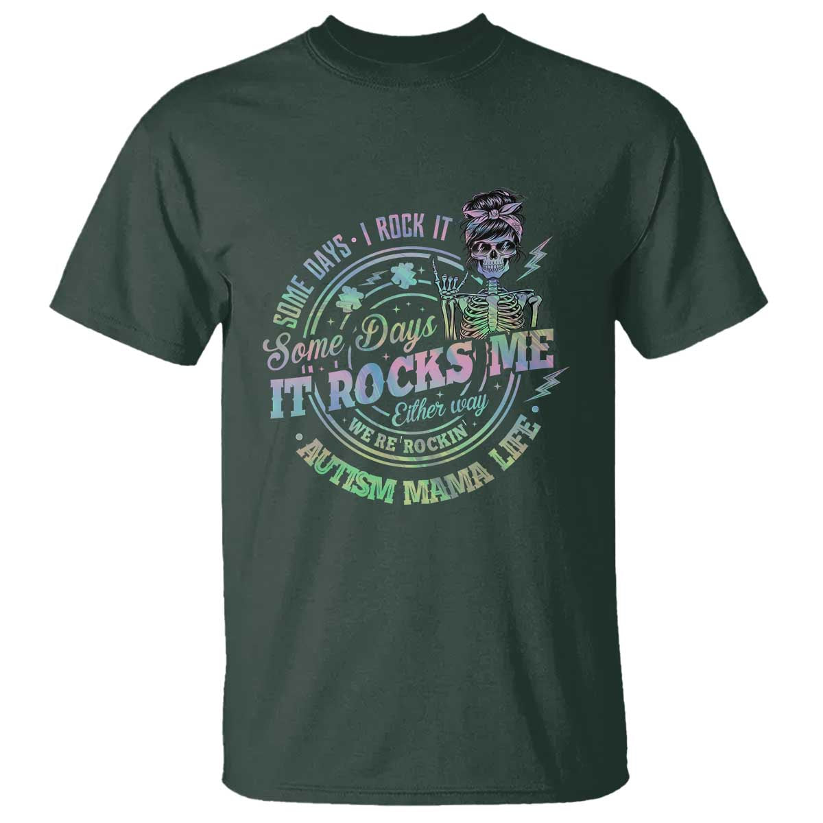 Funny Autism Mama Life T Shirt Some Days I Rock It Some Days It Rock Me Autism Awareness TS11 Dark Forest Green Print Your Wear