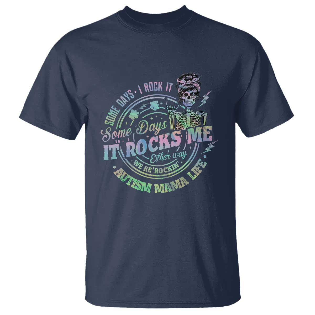Funny Autism Mama Life T Shirt Some Days I Rock It Some Days It Rock Me Autism Awareness TS11 Navy Print Your Wear