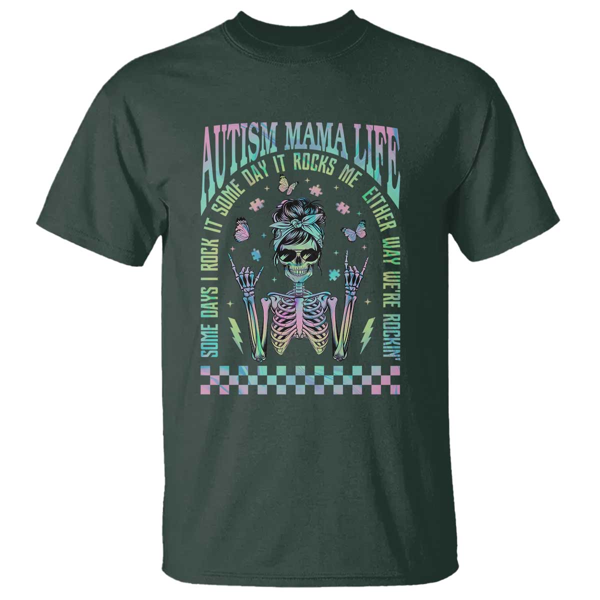 Funny Autism Mama Life T Shirt Some Days I Rock It Some Days It Rock Me Autism Awareness Skeleton TS11 Dark Forest Green Print Your Wear