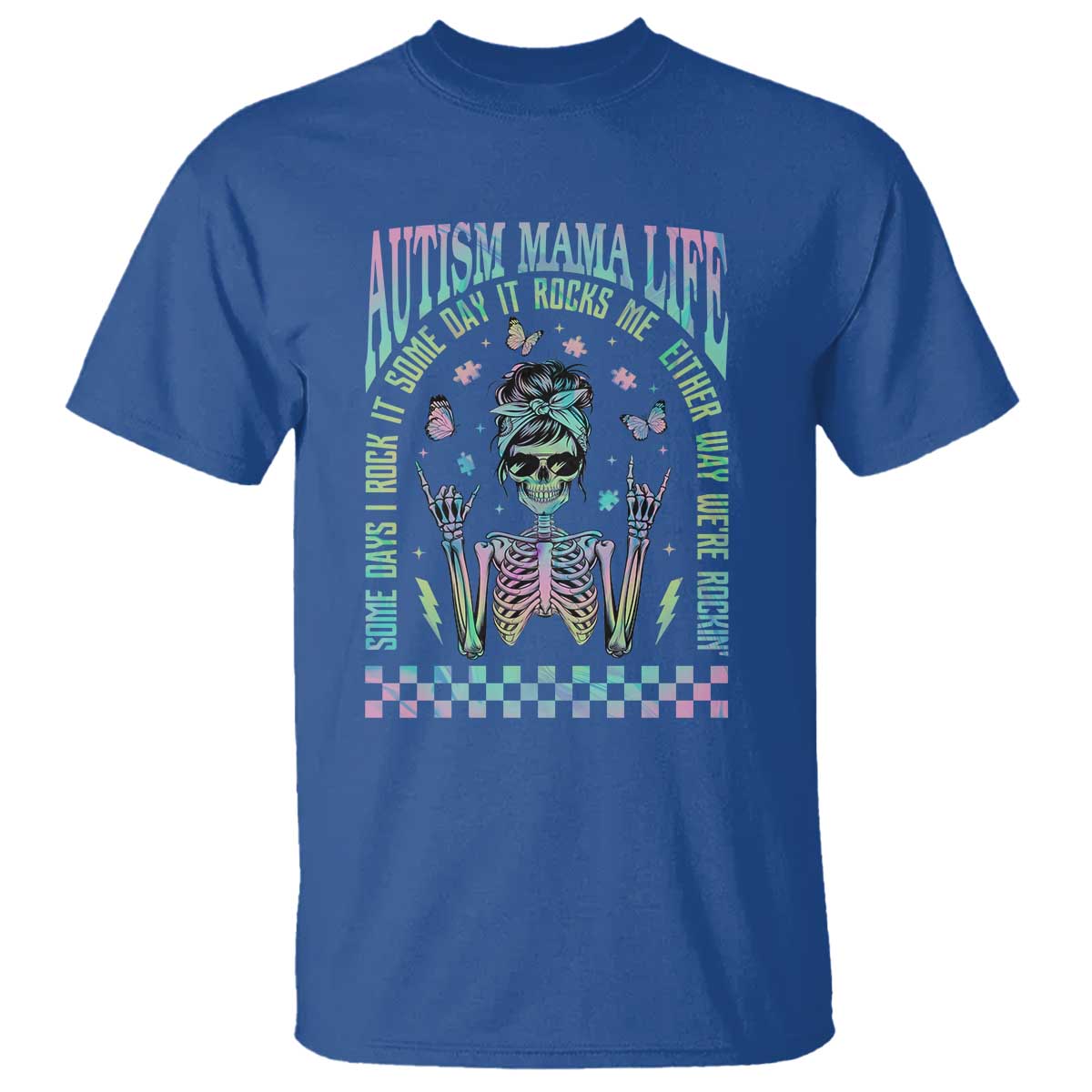 Funny Autism Mama Life T Shirt Some Days I Rock It Some Days It Rock Me Autism Awareness Skeleton TS11 Royal Blue Print Your Wear