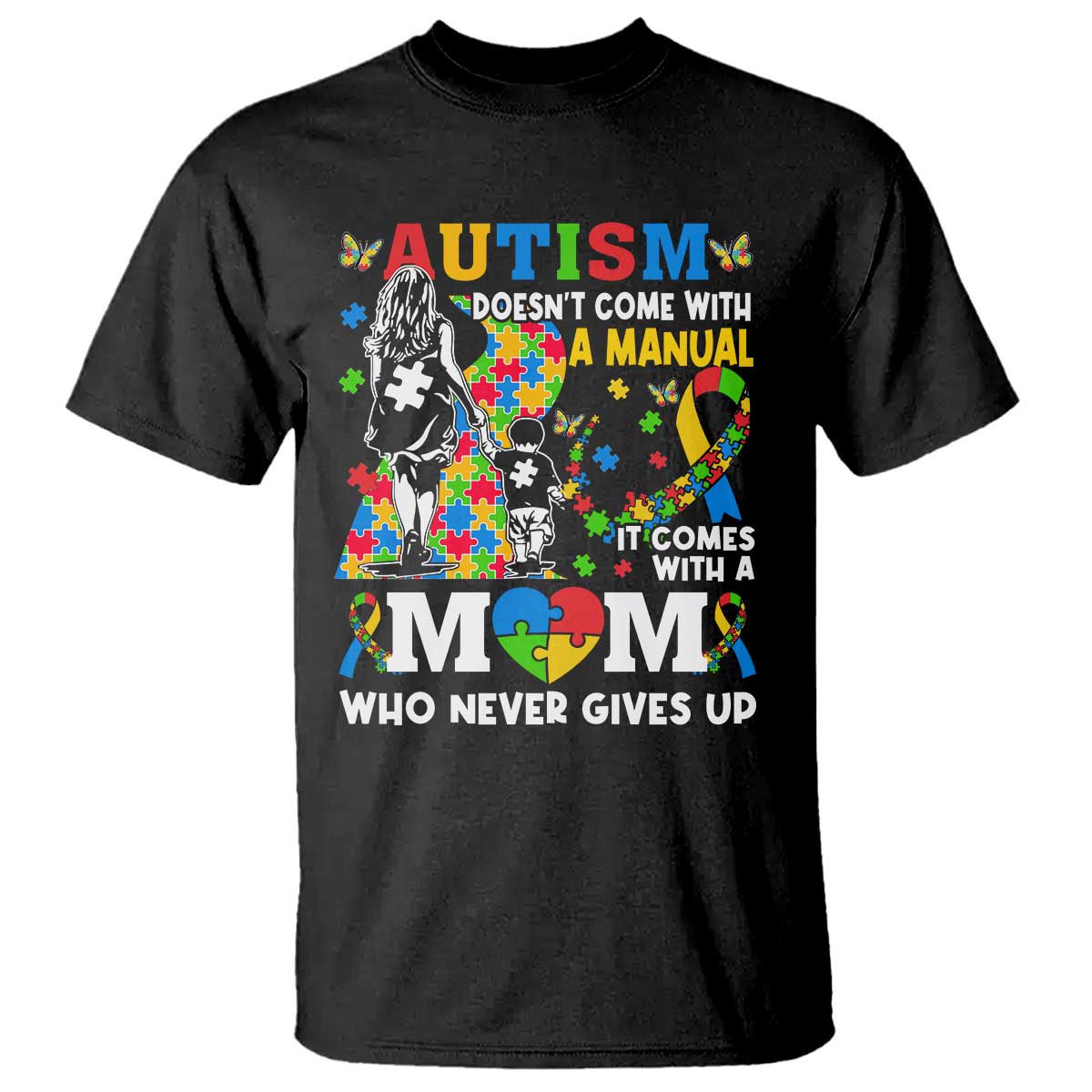 Autism Mom T Shirt Autism Doesn't Come With A Manual It Comes With A Mom TS11 Black Print Your Wear