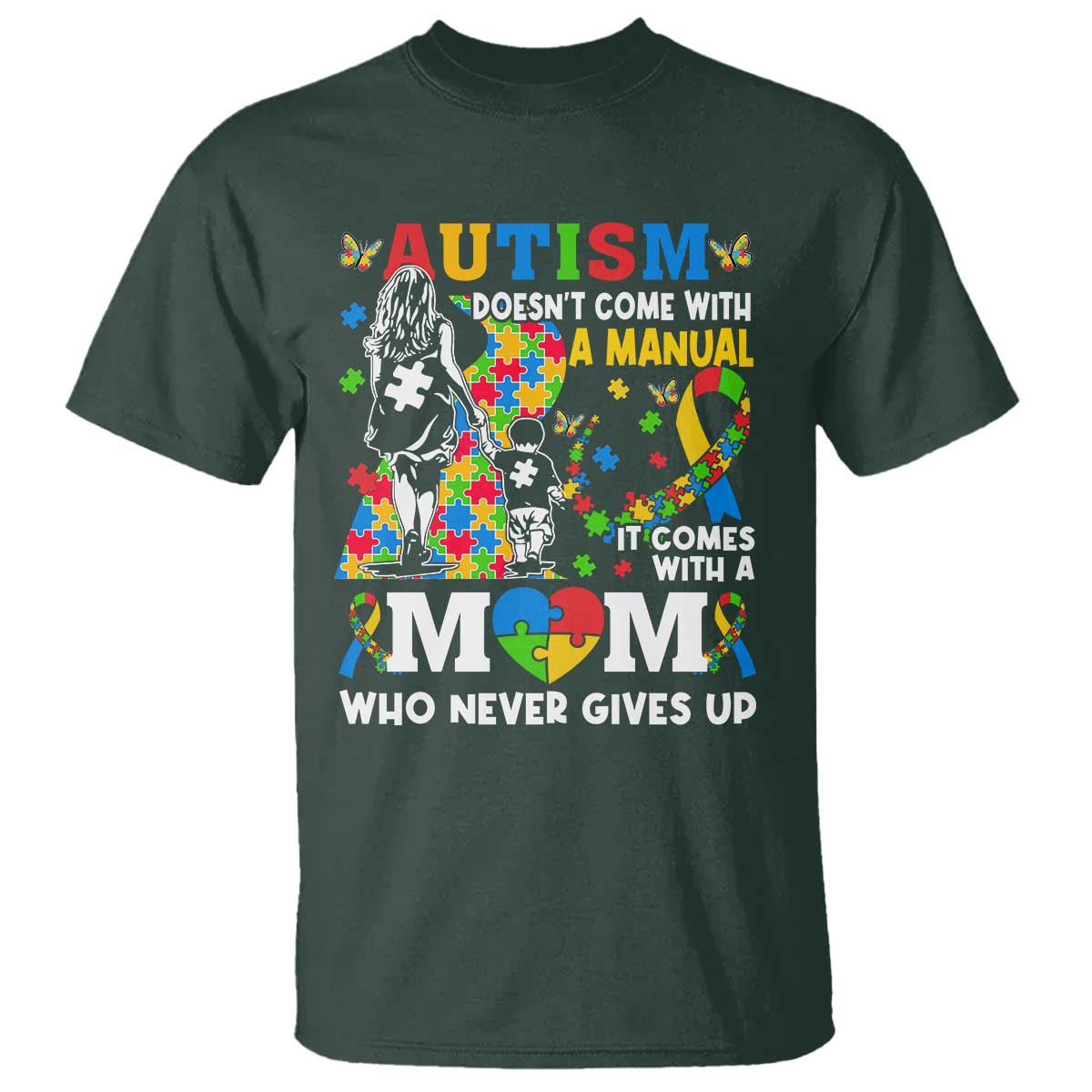 Autism Mom T Shirt Autism Doesn't Come With A Manual It Comes With A Mom TS11 Dark Forest Green Print Your Wear