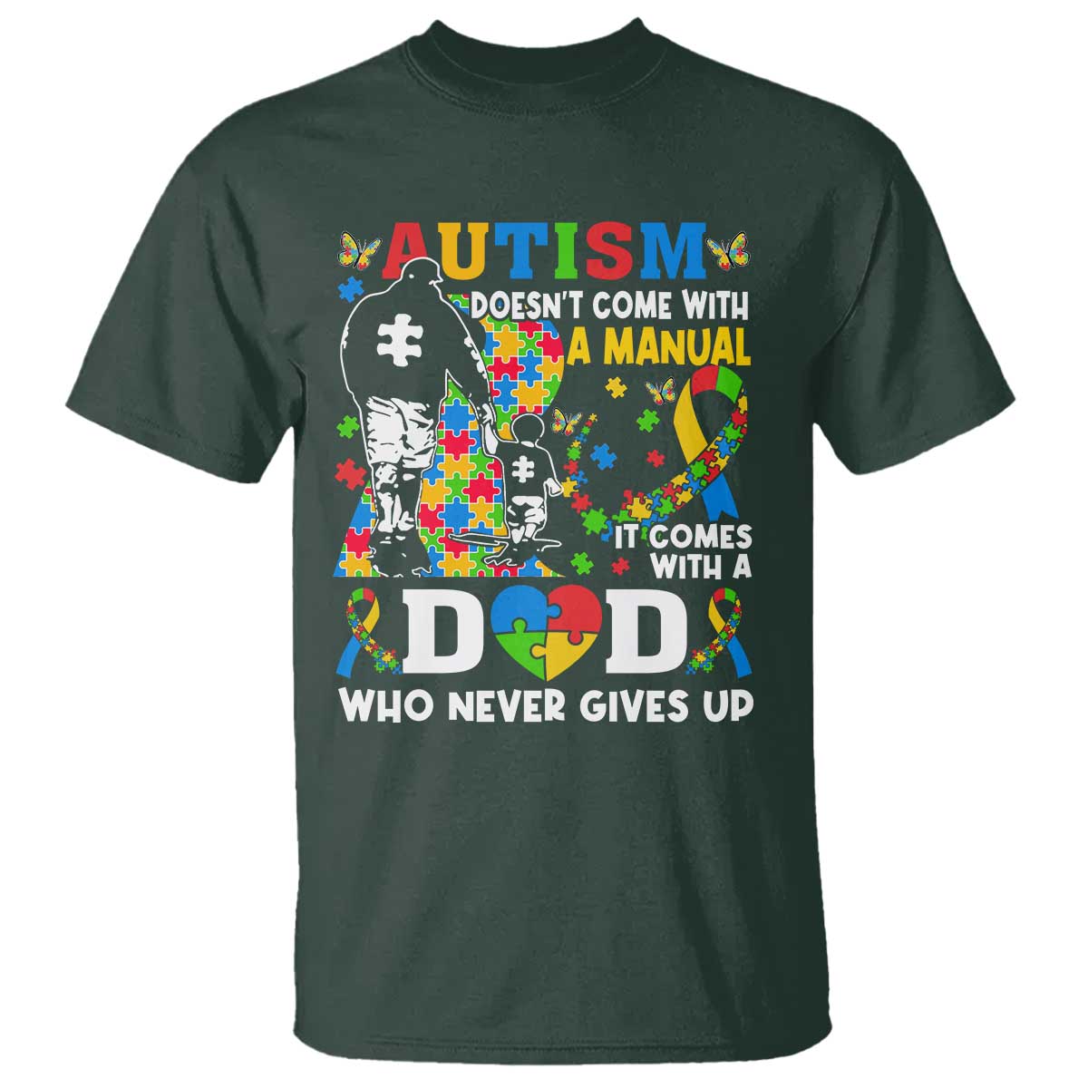 Autism Dad T Shirt Autism Doesn't Come With A Manual It Comes With A Dad TS11 Dark Forest Green Print Your Wear