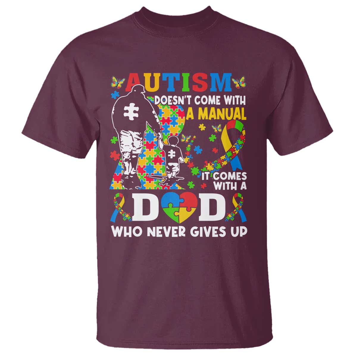 Autism Dad T Shirt Autism Doesn't Come With A Manual It Comes With A Dad TS11 Maroon Print Your Wear