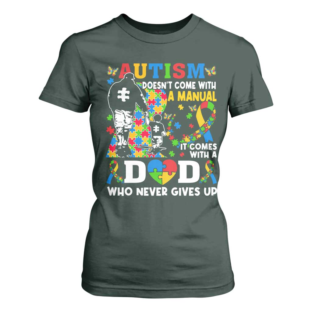 Autism Dad T Shirt For Women Autism Doesn't Come With A Manual It Comes With A Dad TS11 Dark Forest Green Print Your Wear