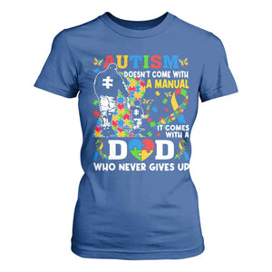 Autism Dad T Shirt For Women Autism Doesn't Come With A Manual It Comes With A Dad TS11 Royal Blue Print Your Wear