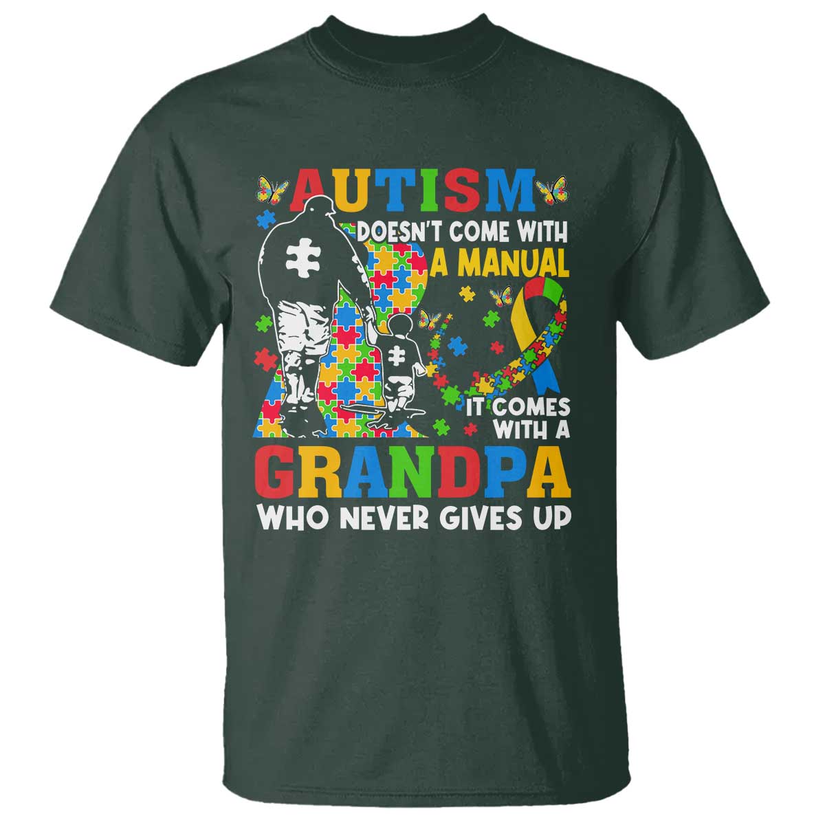 Autism Grandpa T Shirt Autism Doesn't Come With A Manual It Comes With A Grandpa TS11 Dark Forest Green Print Your Wear