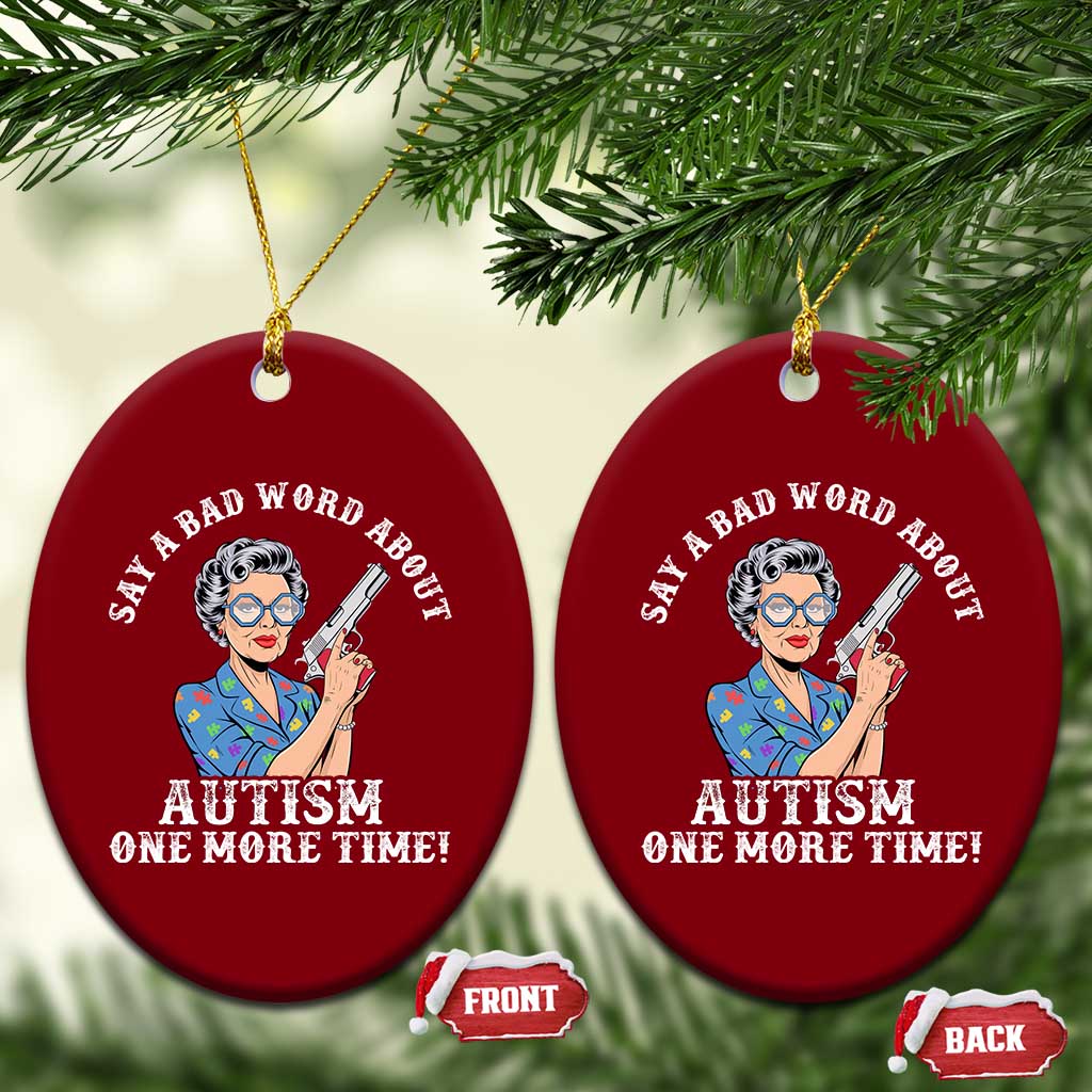 Funny Say A Bad Word About Autism One More Time Ceramic Ornament Autism Grandma TS11 Print Your Wear
