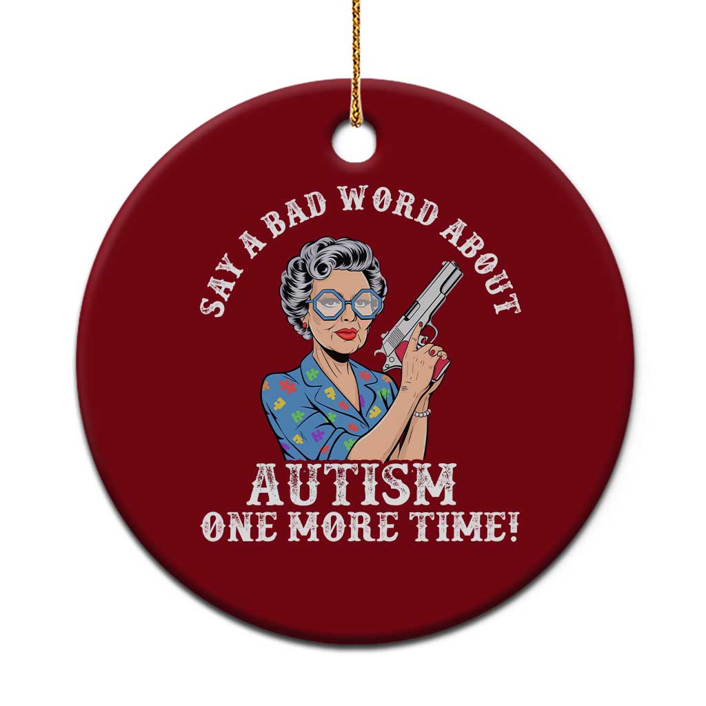 Funny Say A Bad Word About Autism One More Time Ceramic Ornament Autism Grandma TS11 1pc Red Print Your Wear