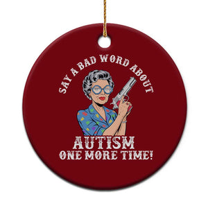 Funny Say A Bad Word About Autism One More Time Ceramic Ornament Autism Grandma TS11 1pc Red Print Your Wear
