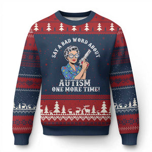 Funny Say A Bad Word About Autism One More Time Ugly Christmas Sweater Autism Grandma TS11 Navy Red Print Your Wear