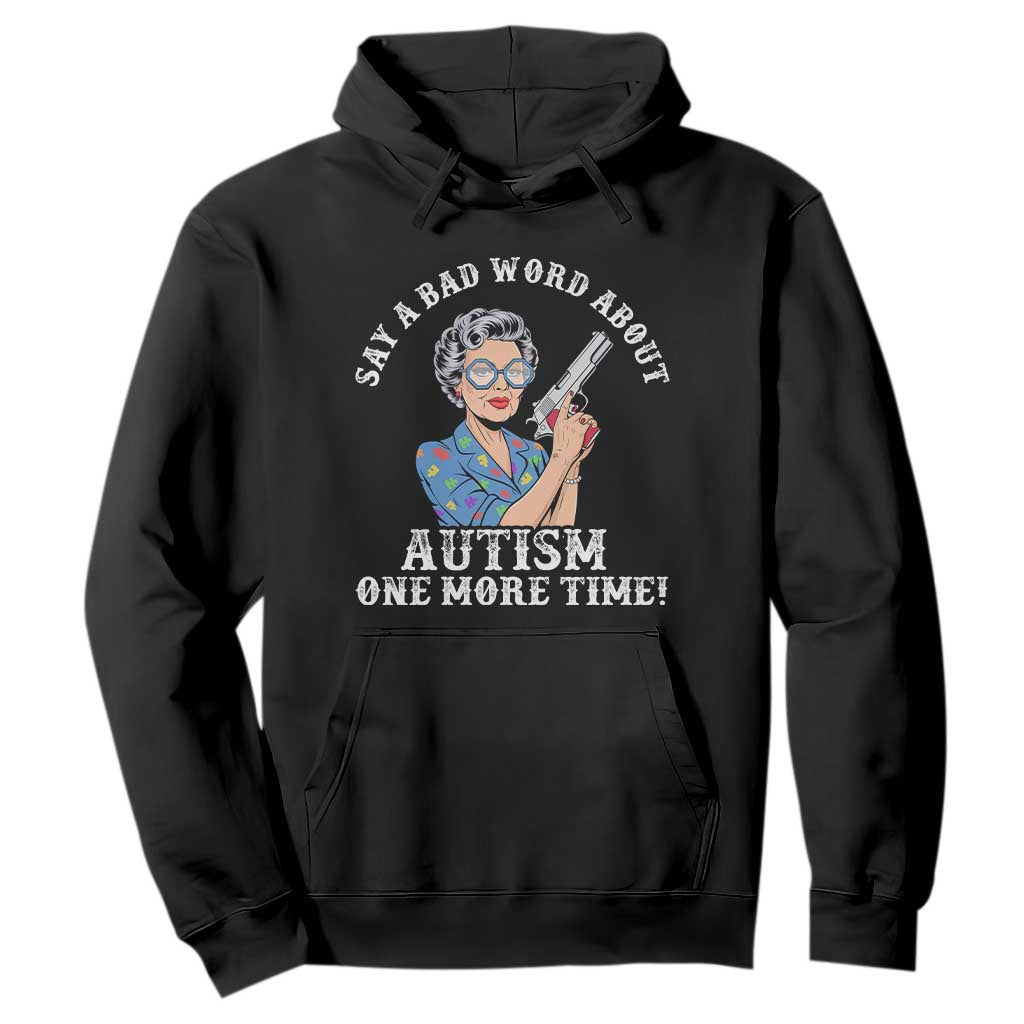 Funny Say A Bad Word About Autism One More Time Hoodie Autism Grandma TS11 Black Print Your Wear