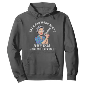 Funny Say A Bad Word About Autism One More Time Hoodie Autism Grandma TS11 Dark Heather Print Your Wear