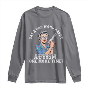 Funny Say A Bad Word About Autism One More Time Long Sleeve Shirt Autism Grandma TS11 Charcoal Print Your Wear