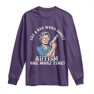 Funny Say A Bad Word About Autism One More Time Long Sleeve Shirt Autism Grandma TS11 Purple Print Your Wear