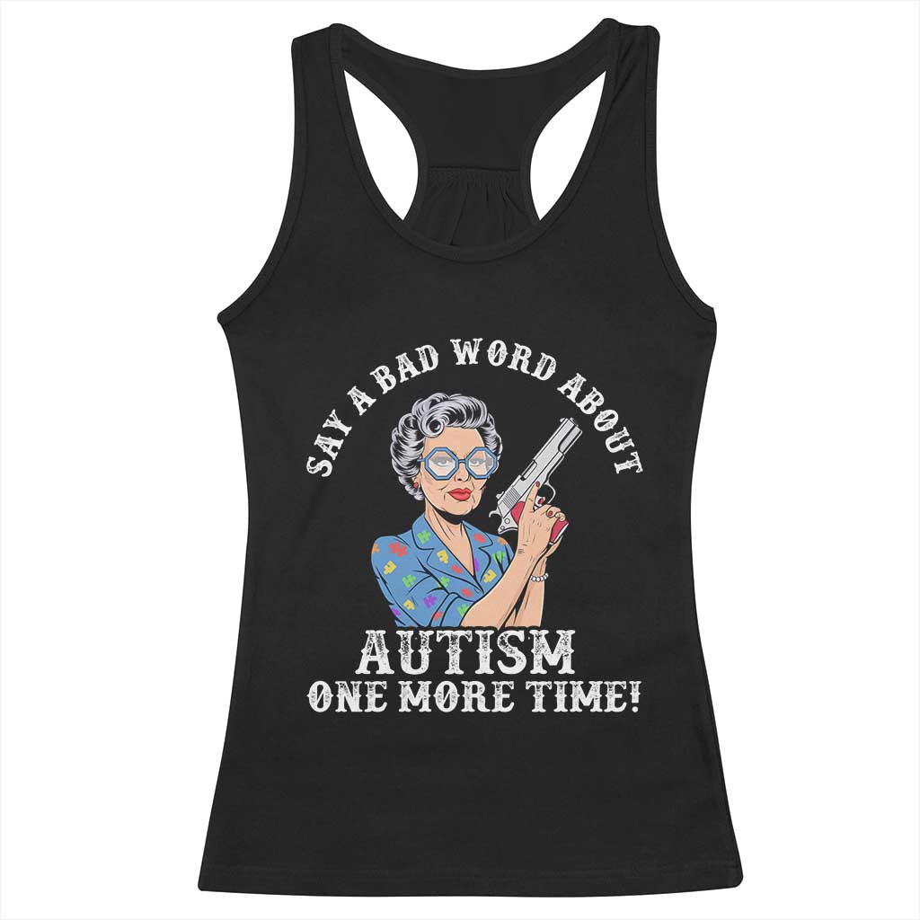Funny Say A Bad Word About Autism One More Time Racerback Tank Top Autism Grandma TS11 Black Print Your Wear