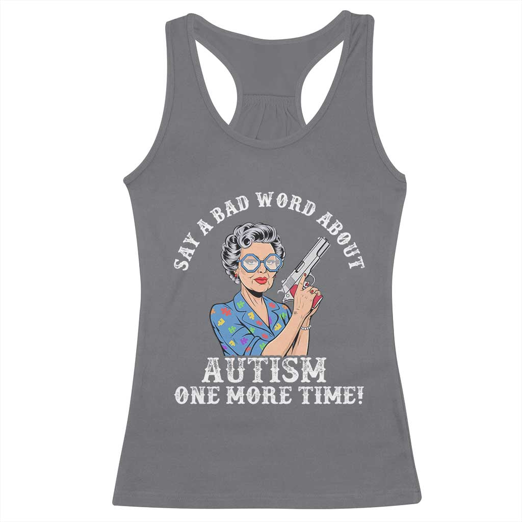 Funny Say A Bad Word About Autism One More Time Racerback Tank Top Autism Grandma TS11 Charcoal Print Your Wear