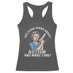 Funny Say A Bad Word About Autism One More Time Racerback Tank Top Autism Grandma TS11 Dark Heather Print Your Wear