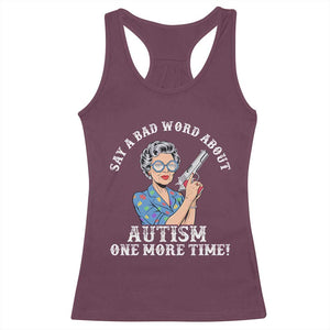 Funny Say A Bad Word About Autism One More Time Racerback Tank Top Autism Grandma TS11 Maroon Print Your Wear
