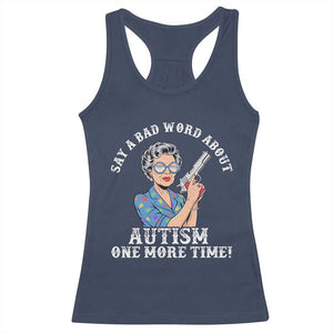 Funny Say A Bad Word About Autism One More Time Racerback Tank Top Autism Grandma TS11 Navy Print Your Wear