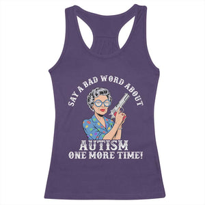 Funny Say A Bad Word About Autism One More Time Racerback Tank Top Autism Grandma TS11 Purple Print Your Wear
