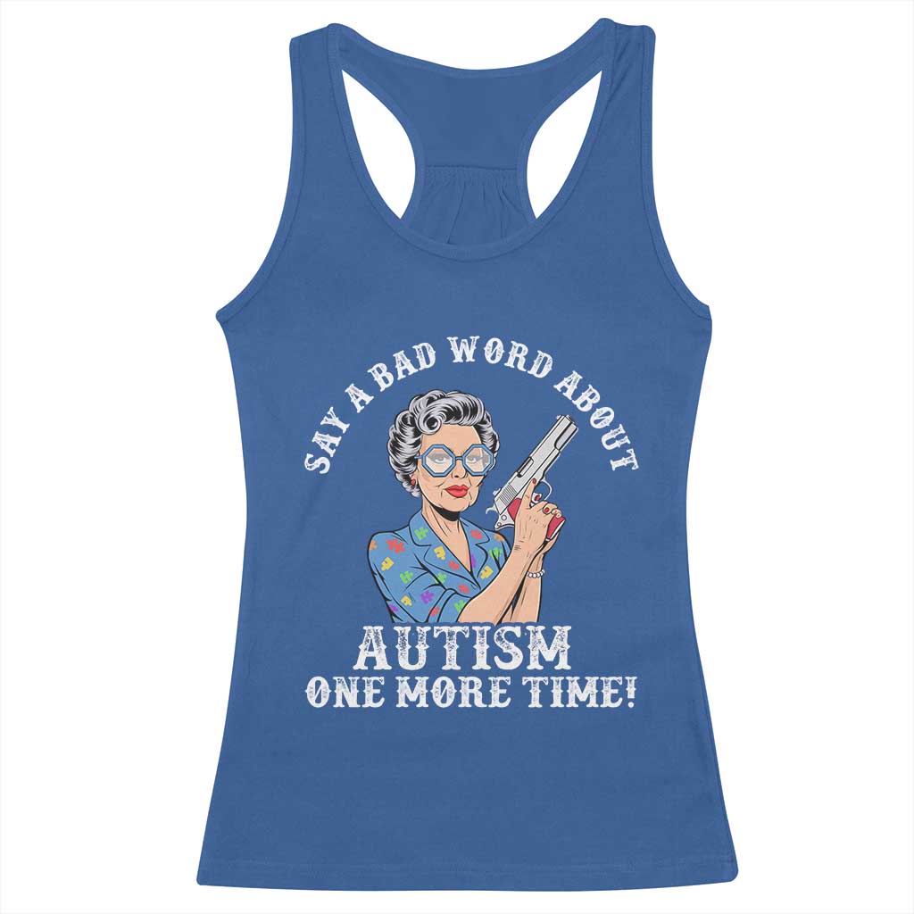 Funny Say A Bad Word About Autism One More Time Racerback Tank Top Autism Grandma TS11 Royal Blue Print Your Wear