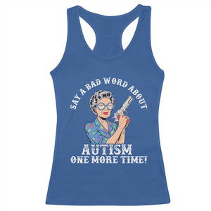 Funny Say A Bad Word About Autism One More Time Racerback Tank Top Autism Grandma TS11 Royal Blue Print Your Wear
