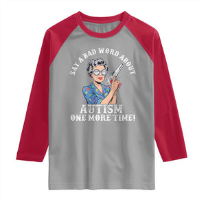 Funny Say A Bad Word About Autism One More Time Raglan Shirt Autism Grandma TS11 Sport Gray Red Print Your Wear