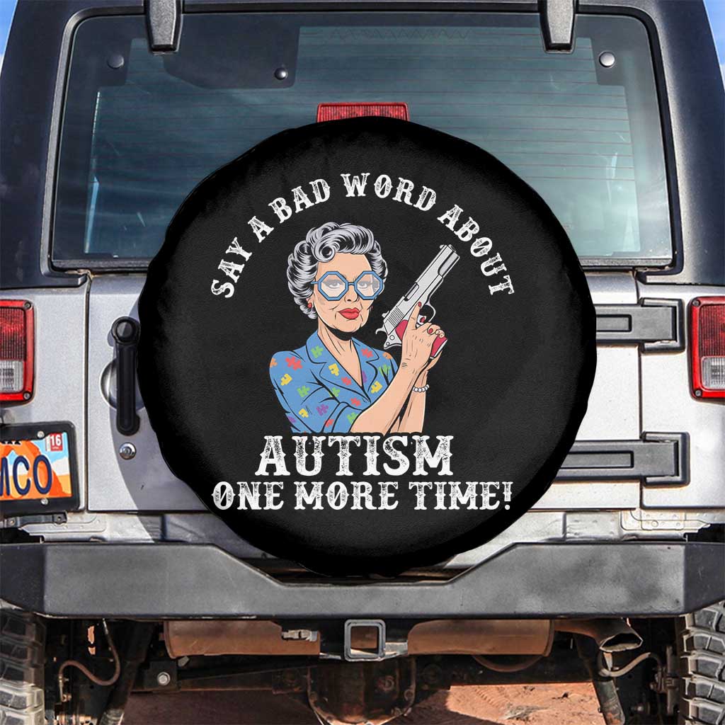 Funny Say A Bad Word About Autism One More Time Spare Tire Cover Autism Grandma TS11 No hole Black Print Your Wear