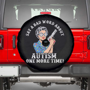 Funny Say A Bad Word About Autism One More Time Spare Tire Cover Autism Grandma TS11 Black Print Your Wear