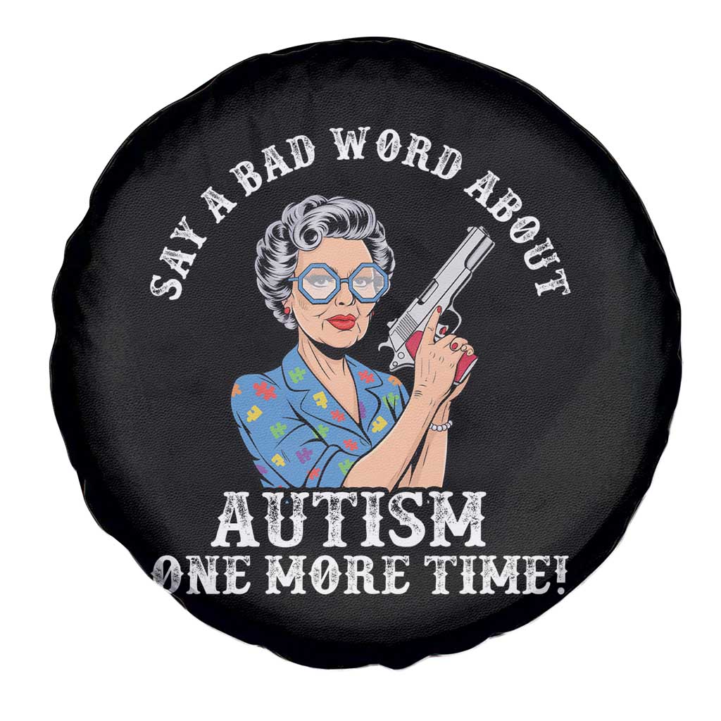 Funny Say A Bad Word About Autism One More Time Spare Tire Cover Autism Grandma TS11 Print Your Wear