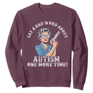 Funny Say A Bad Word About Autism One More Time Sweatshirt Autism Grandma TS11 Maroon Print Your Wear