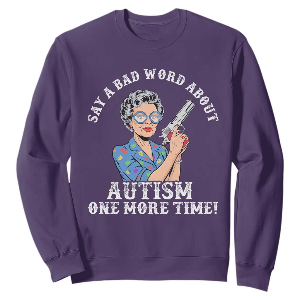 Funny Say A Bad Word About Autism One More Time Sweatshirt Autism Grandma TS11 Purple Print Your Wear