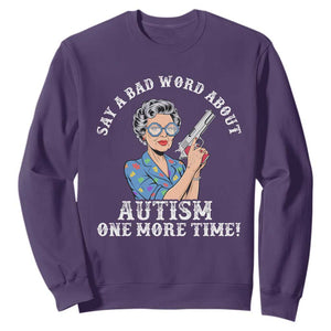 Funny Say A Bad Word About Autism One More Time Sweatshirt Autism Grandma TS11 Purple Print Your Wear