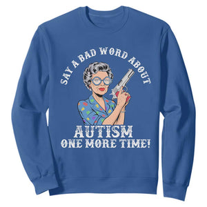 Funny Say A Bad Word About Autism One More Time Sweatshirt Autism Grandma TS11 Royal Blue Print Your Wear