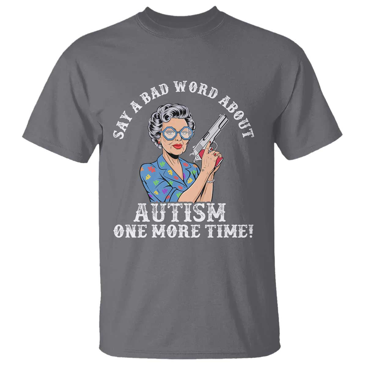 Funny Say A Bad Word About Autism One More Time T Shirt Autism Grandma TS11 Charcoal Print Your Wear