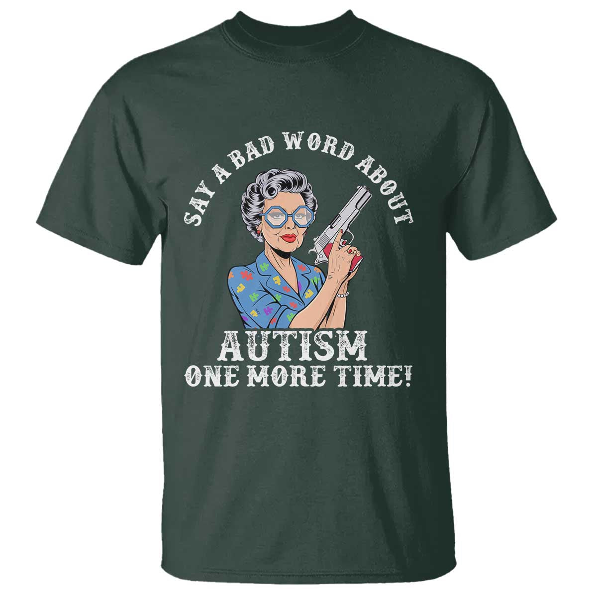 Funny Say A Bad Word About Autism One More Time T Shirt Autism Grandma TS11 Dark Forest Green Print Your Wear