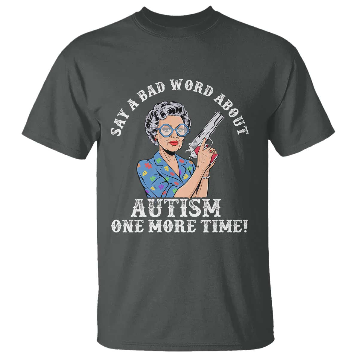Funny Say A Bad Word About Autism One More Time T Shirt Autism Grandma TS11 Dark Heather Print Your Wear
