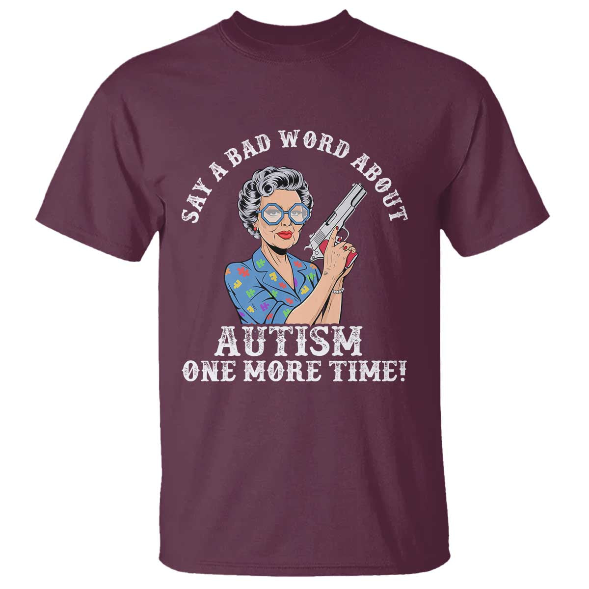 Funny Say A Bad Word About Autism One More Time T Shirt Autism Grandma TS11 Maroon Print Your Wear