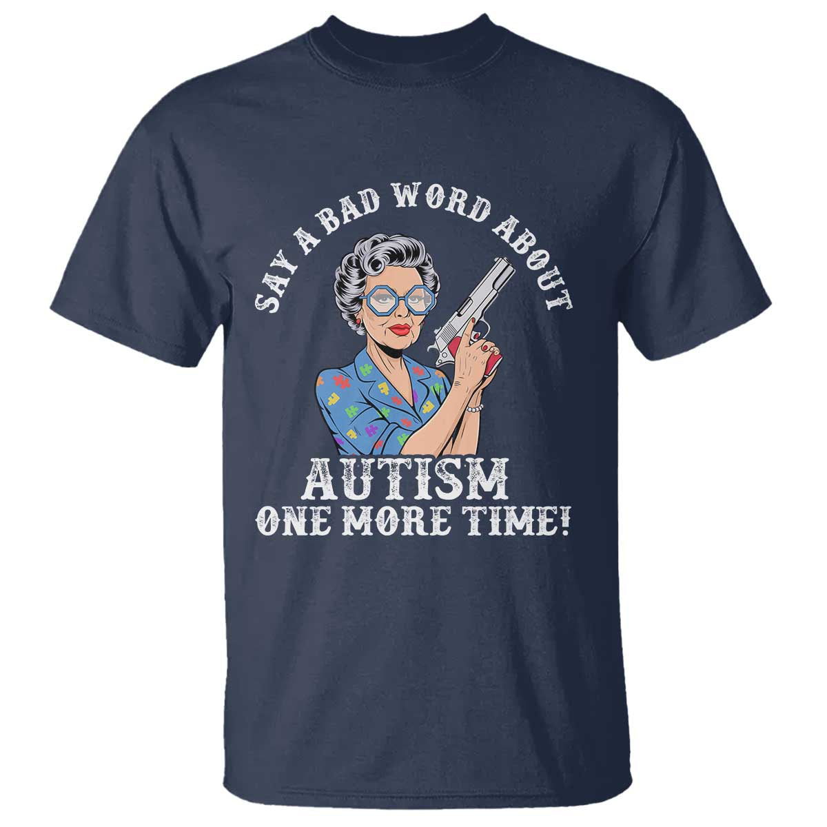 Funny Say A Bad Word About Autism One More Time T Shirt Autism Grandma TS11 Navy Print Your Wear