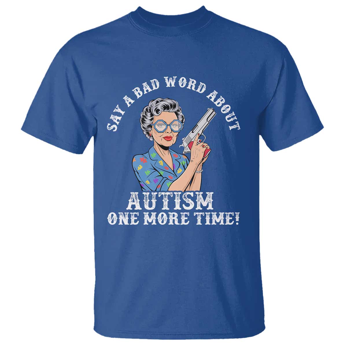 Funny Say A Bad Word About Autism One More Time T Shirt Autism Grandma TS11 Royal Blue Print Your Wear