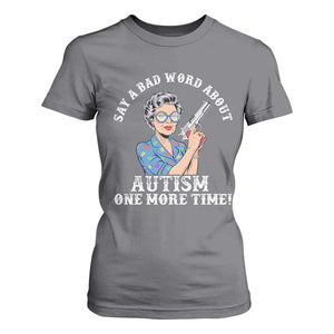 Funny Say A Bad Word About Autism One More Time T Shirt For Women Autism Grandma TS11 Charcoal Print Your Wear