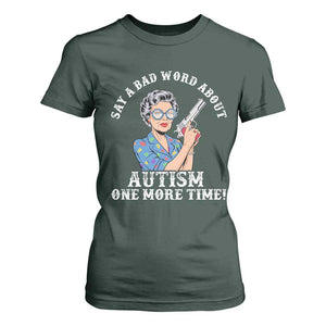 Funny Say A Bad Word About Autism One More Time T Shirt For Women Autism Grandma TS11 Dark Forest Green Print Your Wear