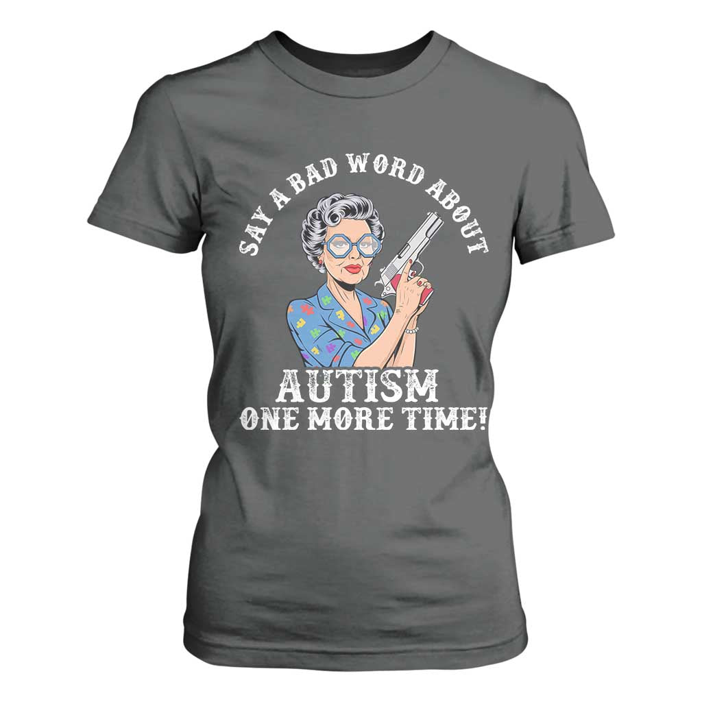 Funny Say A Bad Word About Autism One More Time T Shirt For Women Autism Grandma TS11 Dark Heather Print Your Wear