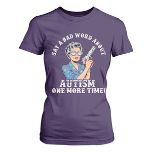 Funny Say A Bad Word About Autism One More Time T Shirt For Women Autism Grandma TS11 Purple Print Your Wear