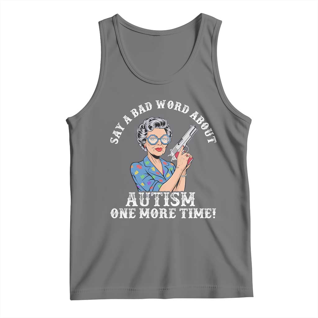 Funny Say A Bad Word About Autism One More Time Tank Top Autism Grandma TS11 Black Heather Print Your Wear